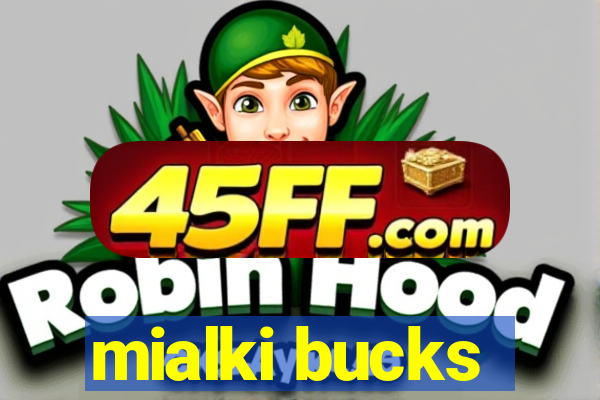 mialki bucks
